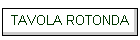 TAVOLA ROTONDA