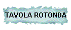 TAVOLA ROTONDA