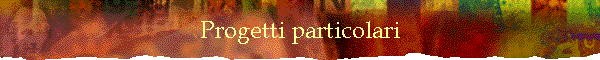 Progetti particolari