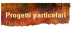 Progetti particolari